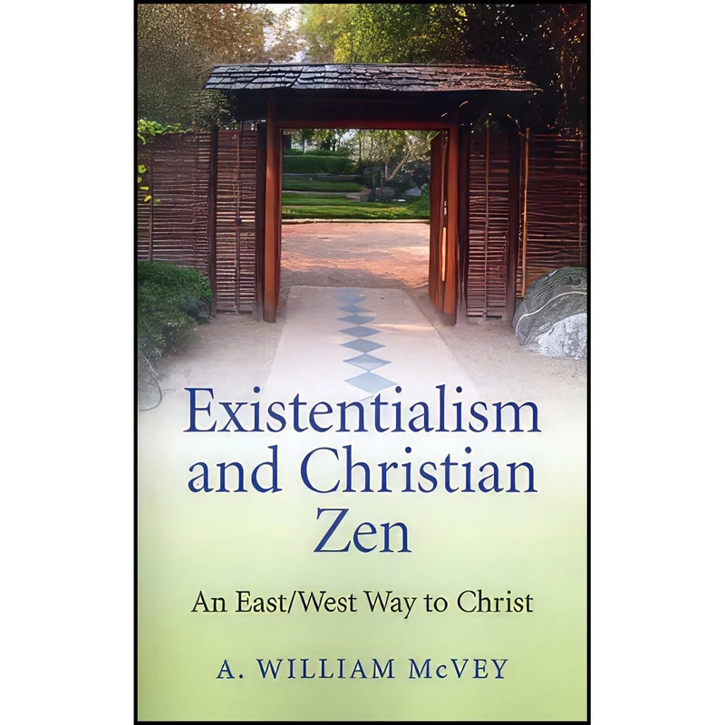 کتاب Existentialism and Christian Zen اثر A. William McVey انتشارات Christian Alternative