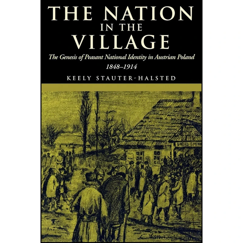 کتاب The Nation in the Village اثر Keely Stauter-Halsted انتشارات Cornell University Press