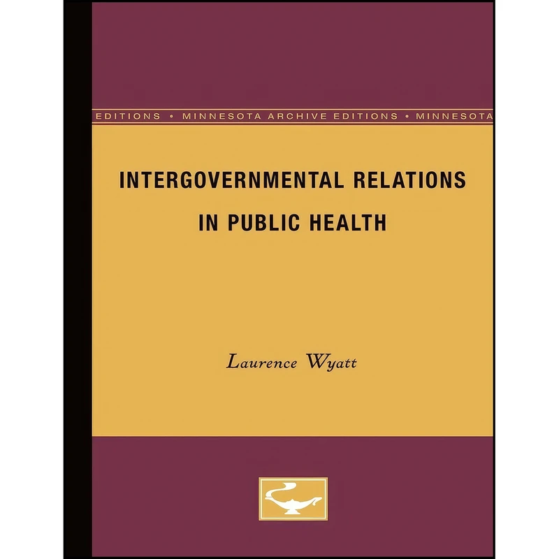 کتاب Intergovernmental Relations in Public Health  اثر Laurence Wyatt انتشارات Univ Of Minnesota Press