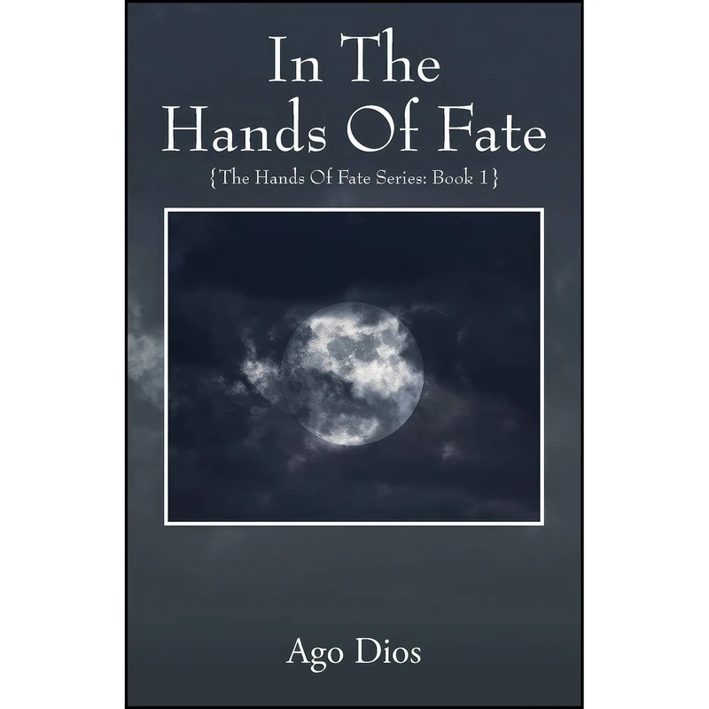کتاب In The Hands Of Fate اثر Ago Dios انتشارات Outskirts Press
