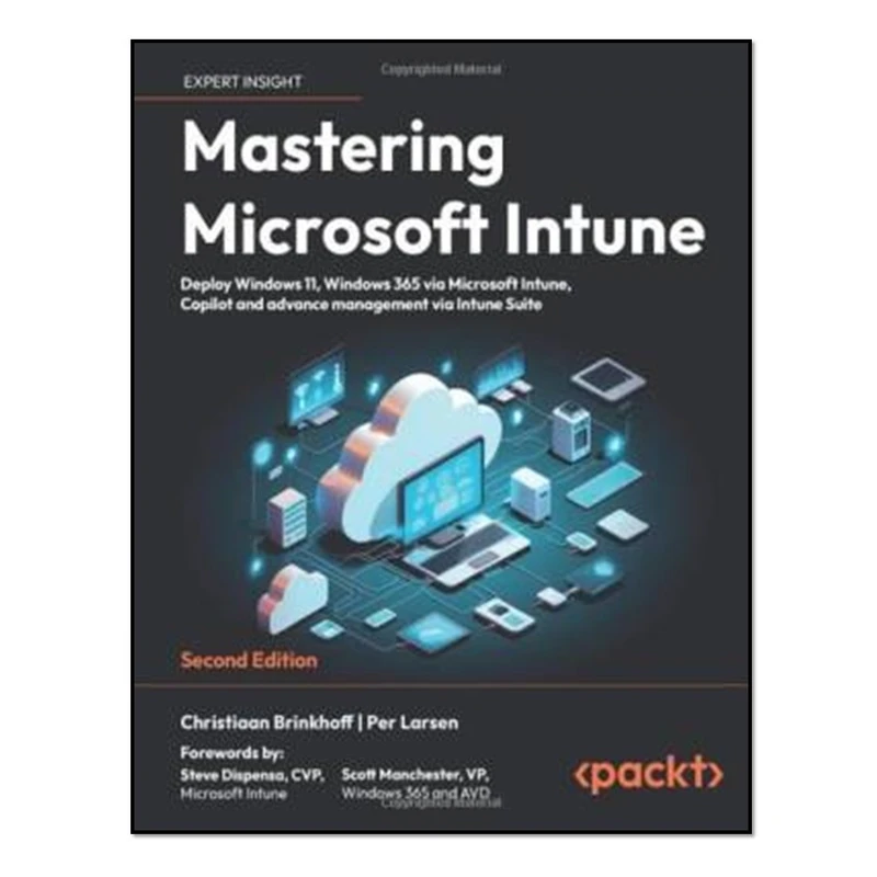 کتاب Mastering Microsoft Intune Deploy Windows 11, Windows 365 Via Microsoft Intune, Copilot and Advance Management Via Intune Suite اثر Christiaan Brinkhoff and Per Larsen انتشارات آوای مؤلف