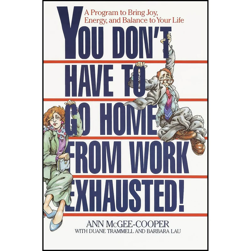 کتاب You Dont Have to Go Home from Work Exhausted! اثر Ann McGee-Cooper and Duane Trammell انتشارات Bantam