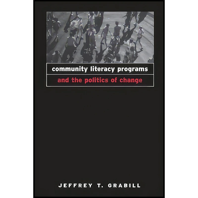 کتاب Community Literacy Programs and the Politics of Change اثر Jeffrey T. Grabill انتشارات SUNY Press
