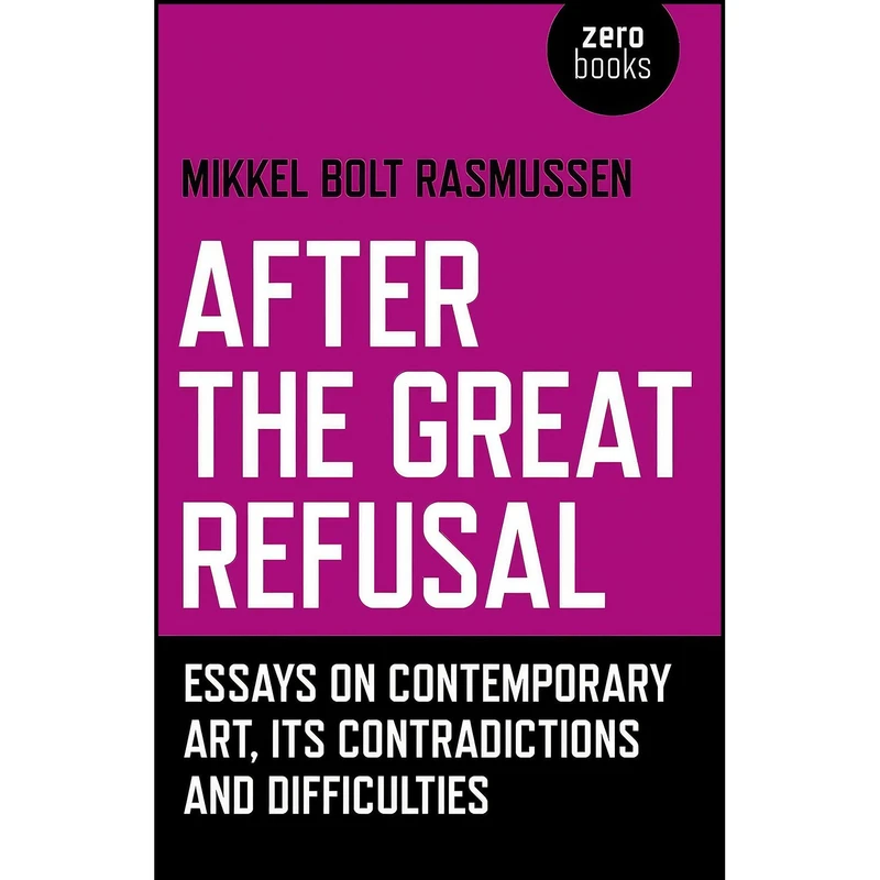 کتاب After the Great Refusal اثر Mikkel Bolt Rasmussen انتشارات Zero Books