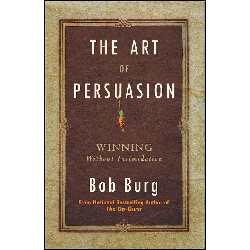 کتاب The Art of Persuasion اثر Bob Burg انتشارات Sound Wisdom