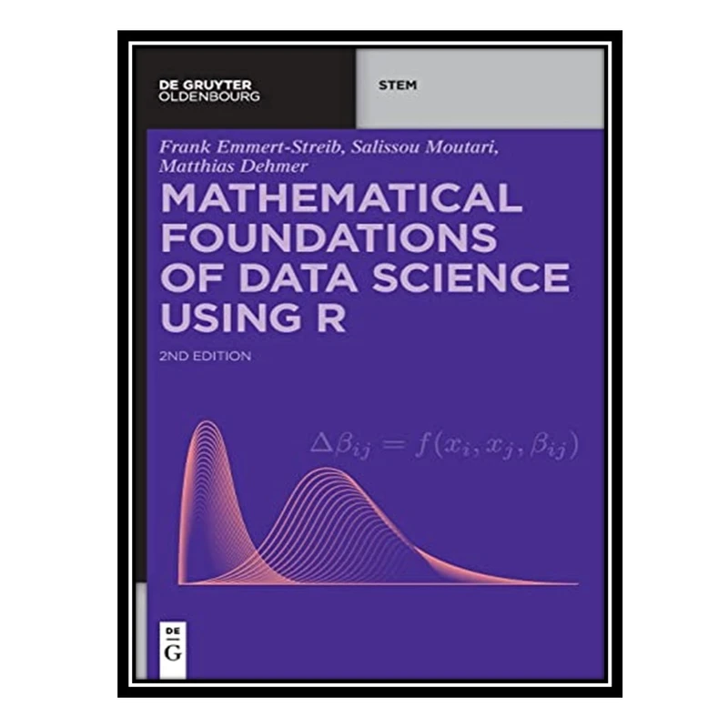 کتاب Mathematical Foundations of Data Science Using R اثر جمعی از نویسندگان انتشارات مؤلفین طلایی