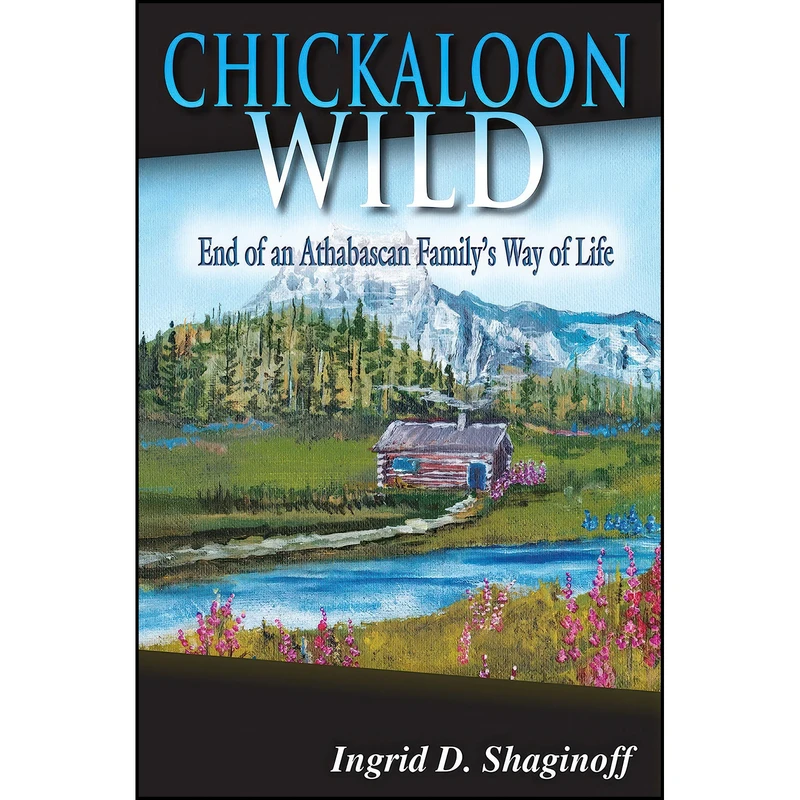 کتاب Chickaloon Wild اثر Ingrid Shaginoff انتشارات Publication Consultants