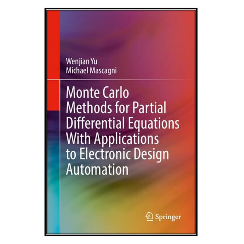 کتاب Monte Carlo Methods for Partial Differential Equations With Applications to Electronic Design Automation اثر Wenjian Yu AND Michael Mascagni انتشارات مؤلفين طلايي