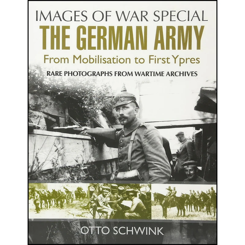 کتاب The German Army from Mobilisation to First Ypres  اثر Otto Schwink انتشارات Pen and Sword Military
