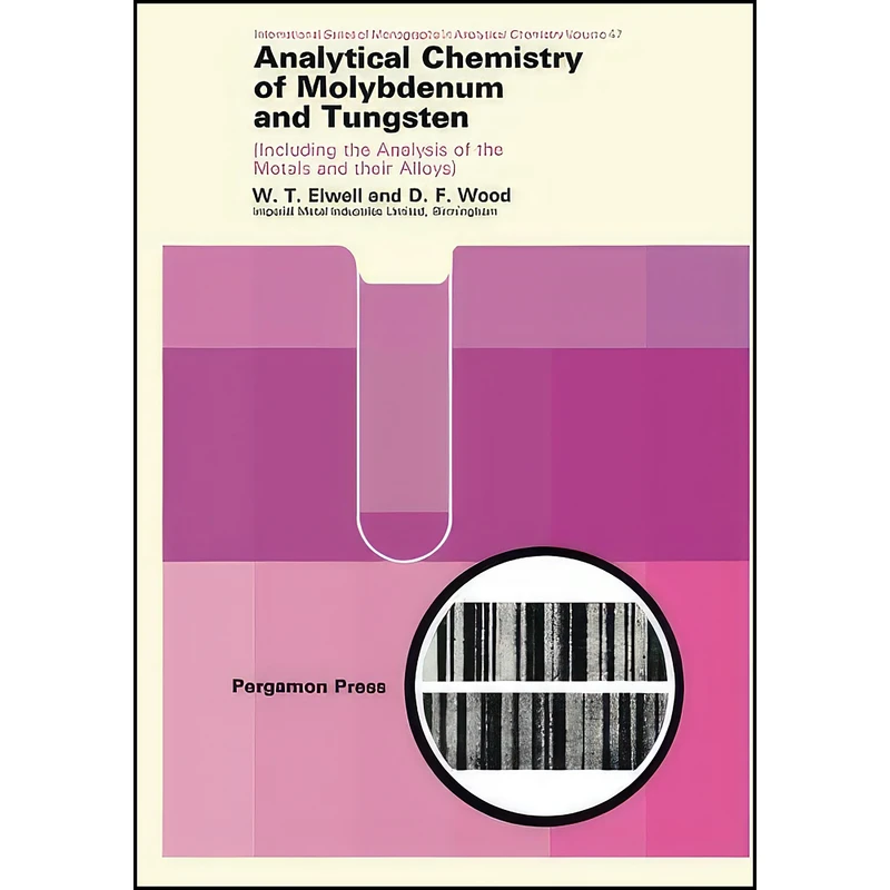 کتاب Analytical Chemistry of Molybdenum and Tungsten اثر D. F. Wood and W. T. Elwell انتشارات تازه ها