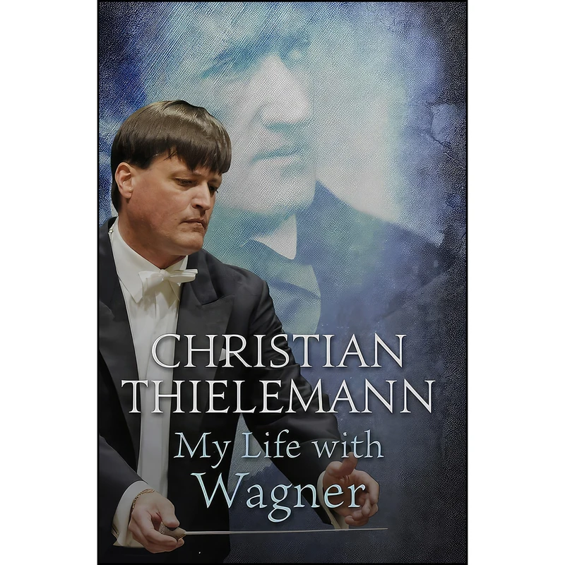 کتاب My Life with Wagner اثر Christian Thielemann انتشارات Weidenfeld & Nicolson