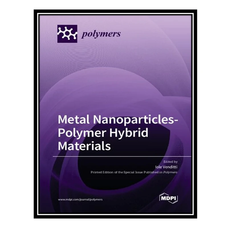 کتاب Metal Nanoparticles-Polymer Hybrid Materials اثر Iole Venditti انتشارات مؤلفین طلایی