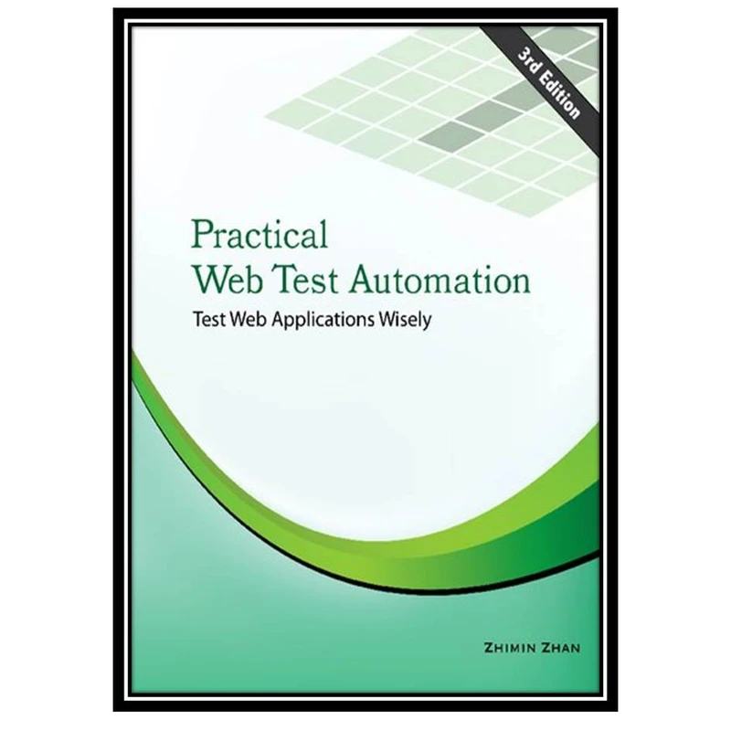 کتاب Practical Web Test Automation اثر Zhimin Zhan انتشارات مؤلفین طلایی