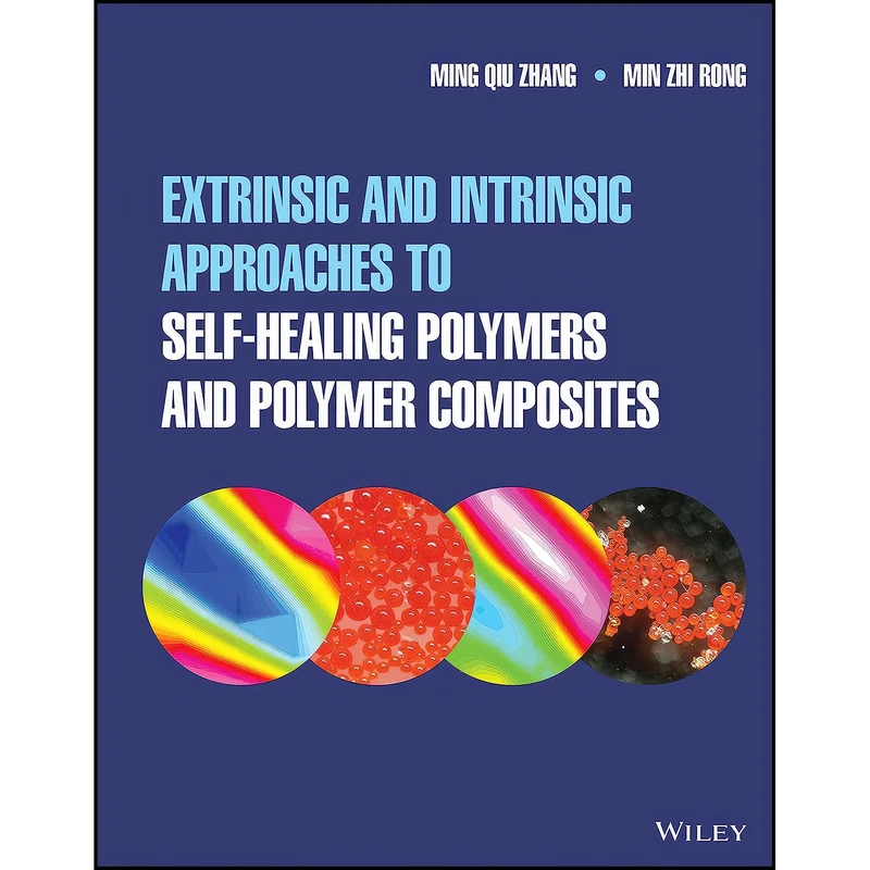 کتاب Extrinsic and Intrinsic Approaches to Self-Healing Polymers and Polymer Composites اثر Ming Qiu Zhang and Min Zhi Rong انتشارات Wiley