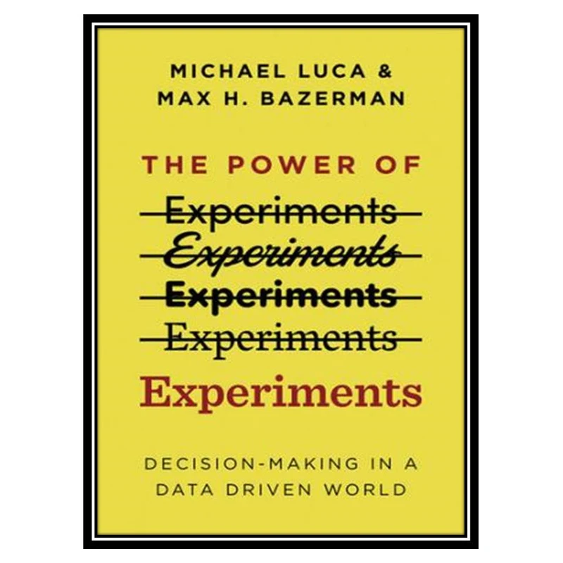 کتاب The Power of Experiments Decision Making in a Data-Driven World اثر جمعی از نویسندگان انتشارات مؤلفین طلایی