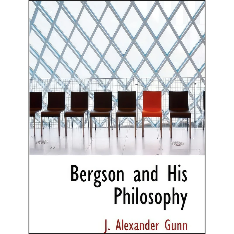 کتاب Bergson and His Philosophy اثر J. Alexander Gunn انتشارات BiblioLife