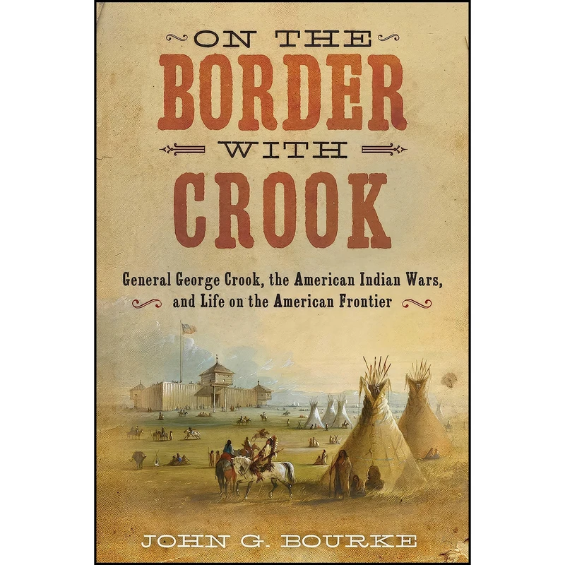 کتاب On the Border with Crook اثر John Gregory Bourke انتشارات Skyhorse