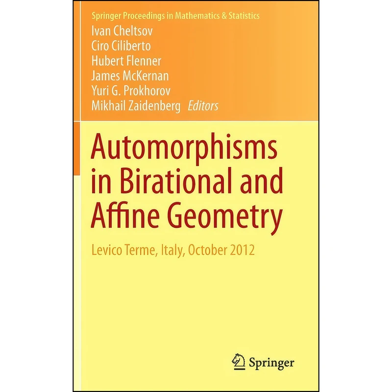 کتاب Automorphisms in Birational and Affine Geometry اثر جمعي از نويسندگان انتشارات Springer