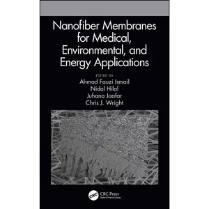 کتاب Nanofiber Membranes for Medical, Environmental, and Energy Applications اثر جمعي از نويسندگان انتشارات CRC Press