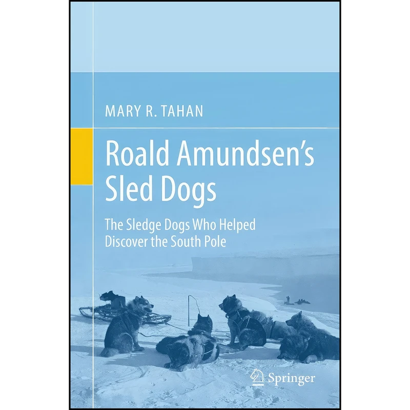 کتاب Roald Amundsen’s Sled Dogs اثر Mary R. Tahan انتشارات Springer