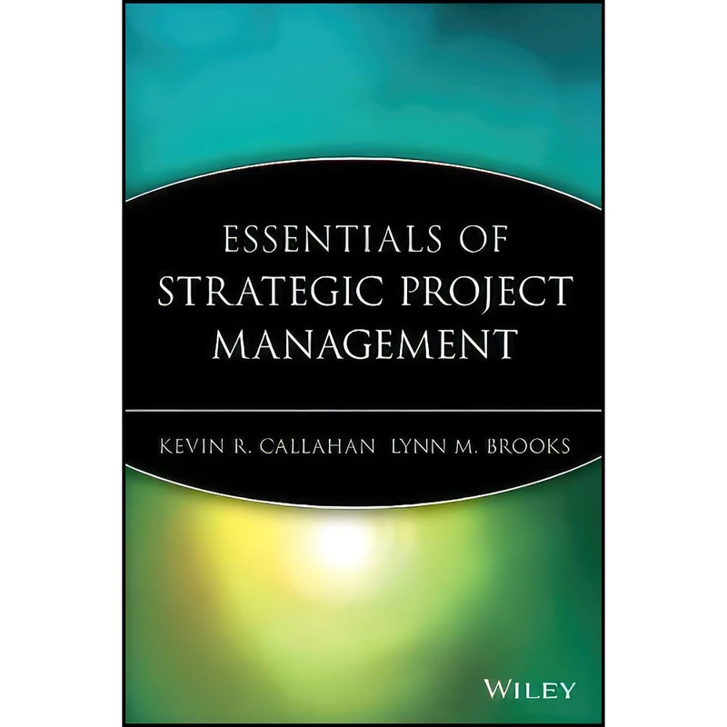 کتاب Essentials of Strategic Project Management اثر Kevin R. Callahan and Lynne Brooks انتشارات Wiley