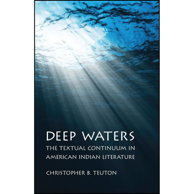 کتاب Deep Waters اثر Christopher B. Teuton انتشارات University of Nebraska Press کتاب Deep Waters اثر Christopher B. Teuton انتشارات University of Nebraska Press