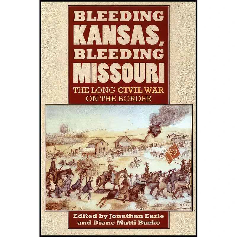 کتاب Bleeding Kansas, Bleeding Missouri اثر جمعي از نويسندگان انتشارات University Press of Kansas