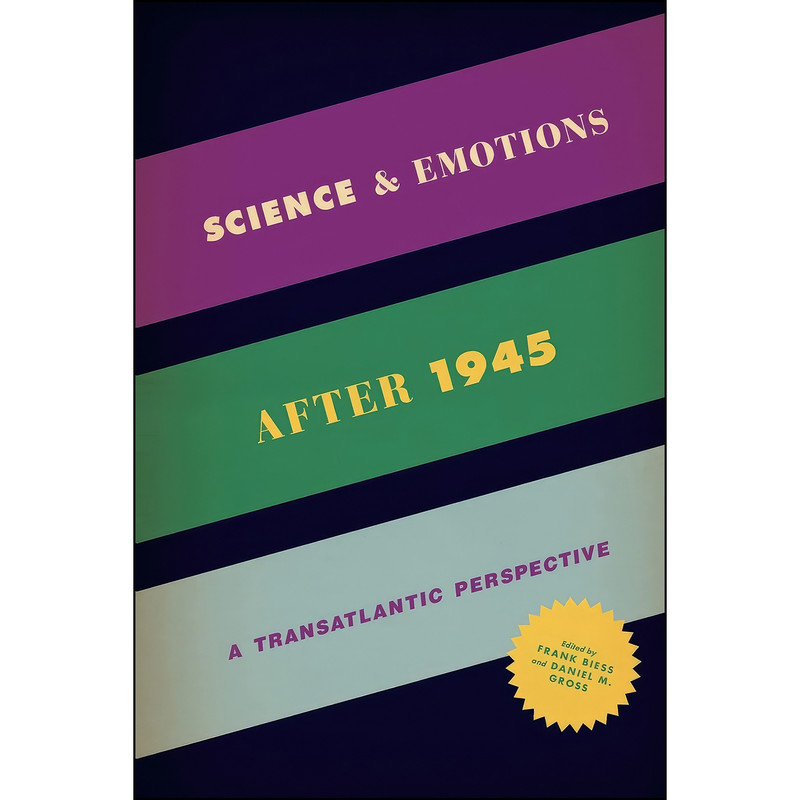 کتاب Science and Emotions after 1945 اثر Frank Biess and Daniel M. Gross انتشارات University of Chicago Press