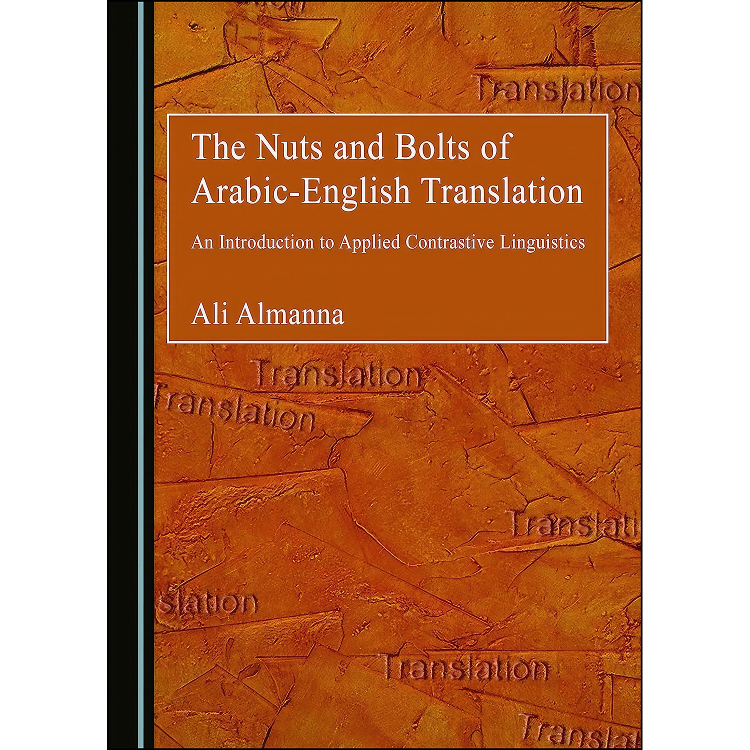 کتاب The Nuts and Bolts of Arabic-English Translation اثر Ali Almanna انتشارات Cambridge Scholars Publishing