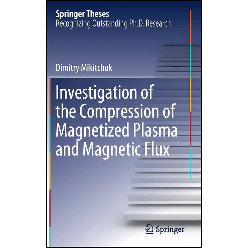 کتاب Investigation of the Compression of Magnetized Plasma and Magnetic Flux  اثر Dimitry Mikitchuk انتشارات Springer