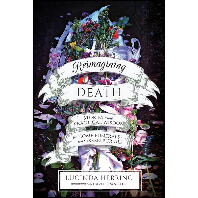 کتاب Reimagining Death اثر Lucinda Herring and David Spangler انتشارات North Atlantic Books