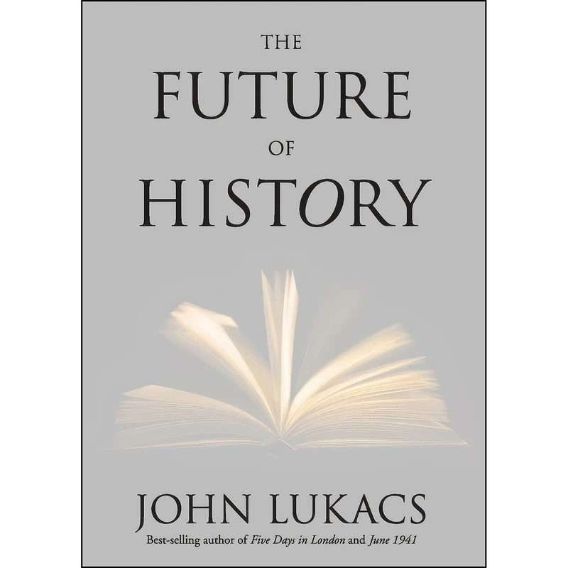 کتاب The Future of History اثر John Lukacs انتشارات Yale University Press