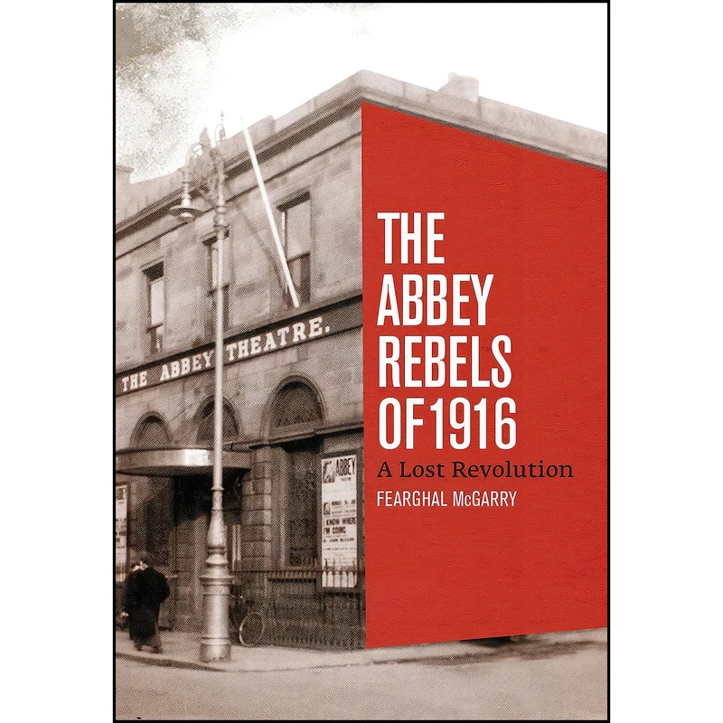 کتاب The Abbey Rebels of 1916 اثر Fearghal McGarry انتشارات Gill Books / Gill & Macmillan Ltd.