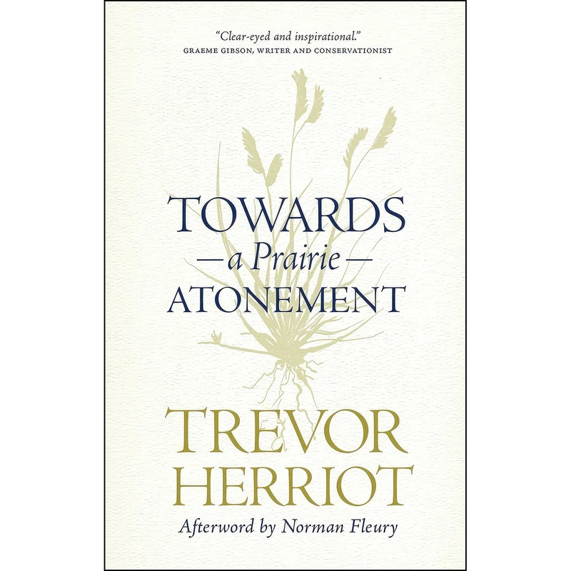 کتاب Towards a Prairie Atonement  اثر Trevor Herriot and Norman Fleury انتشارات University of Regina Press