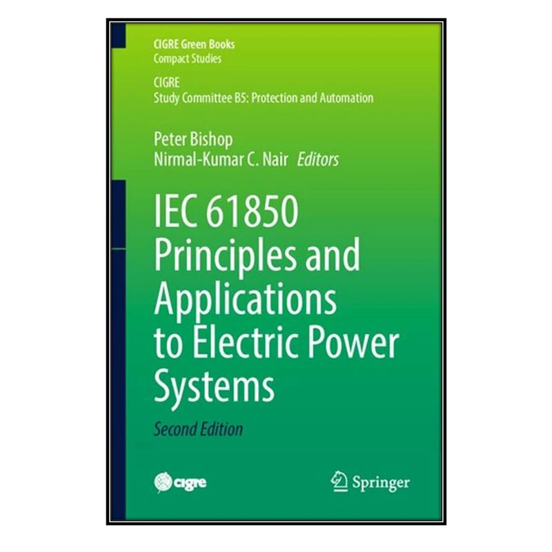 کتاب IEC 61850 Principles and Applications to Electric Power Systems اثر Peter Bishop and Nirmal-Kumar C. Nair انتشارات مؤلفين طلايي