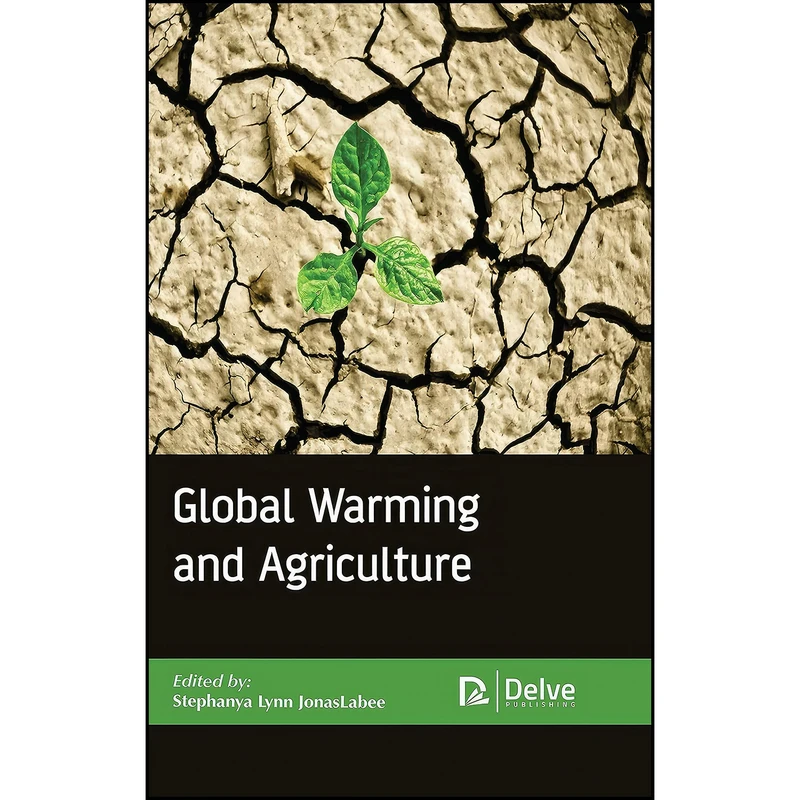 کتاب Global Warming and Agriculture اثر Stephanya Lynn JonasLabee انتشارات Delve Publishing