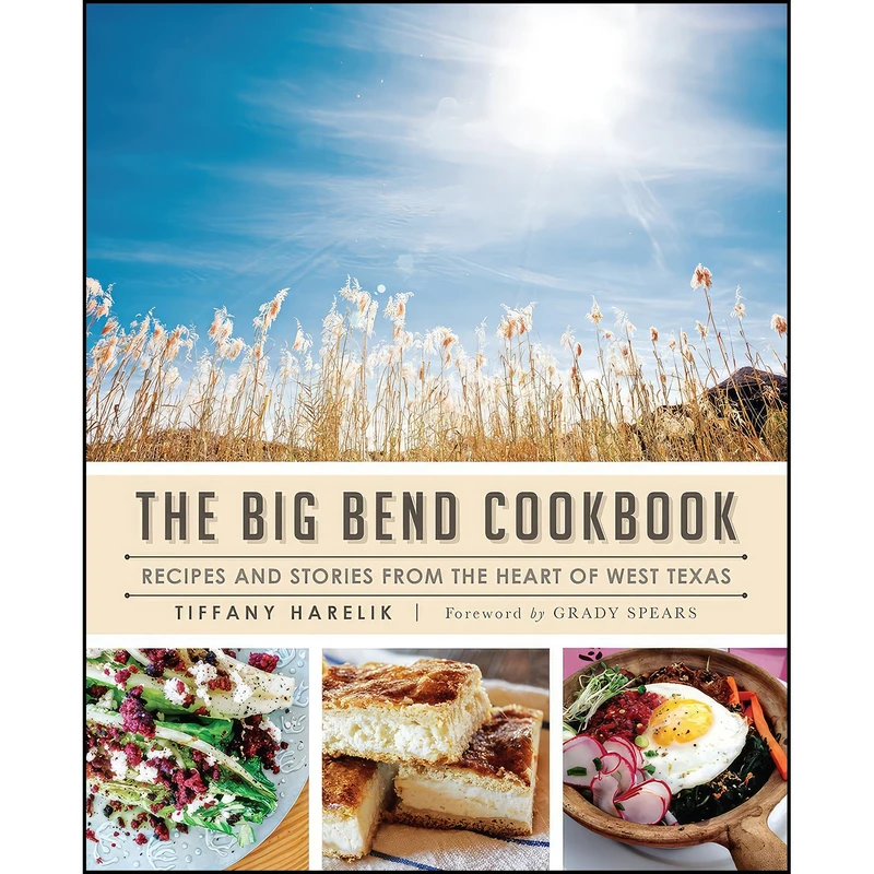کتاب The Big Bend Cookbook اثر Tiffany Harelik and Grady Spears انتشارات The History Press