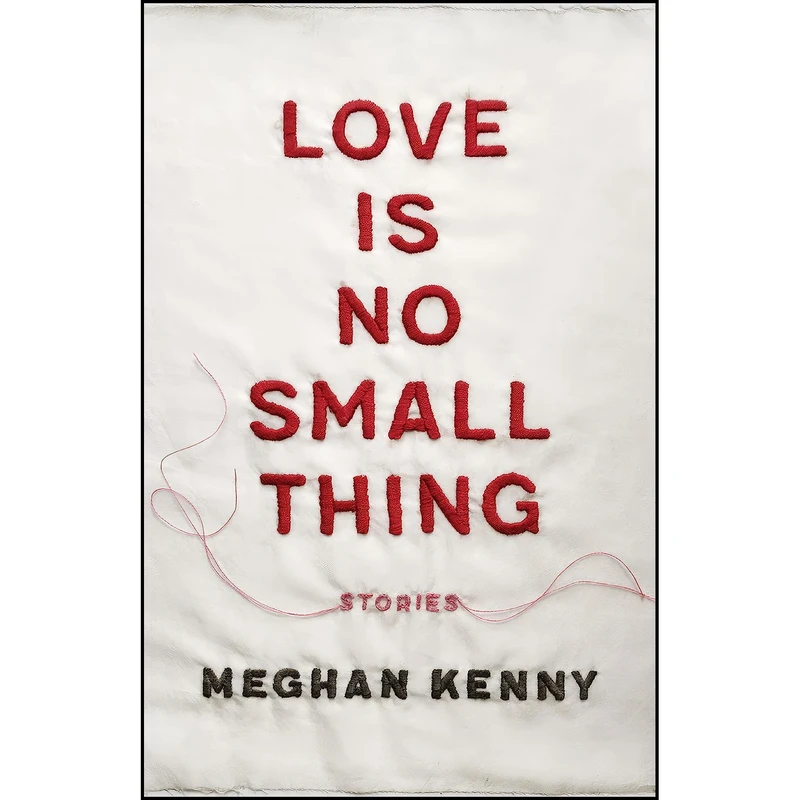 کتاب Love Is No Small Thing اثر Meghan Kenny انتشارات LSU Press