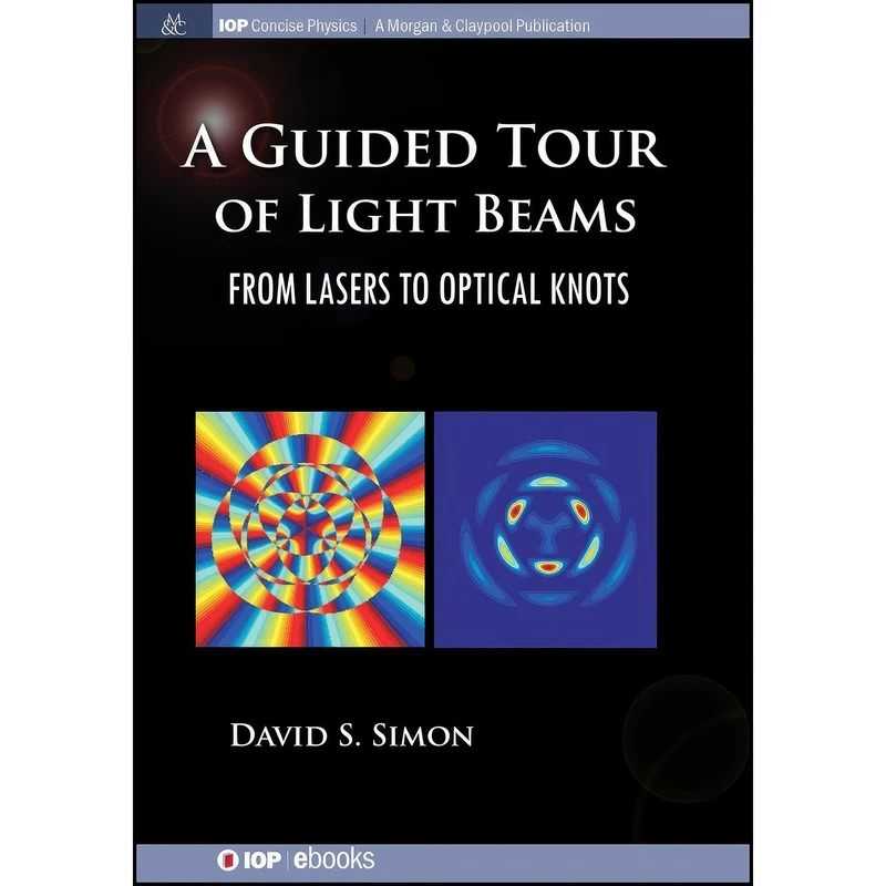 کتاب A Guided Tour of Light Beams اثر David S Simon انتشارات IOP Concise Physics
