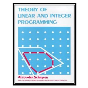 کتاب Theory of linear and integer programming اثر Alexander Schrijver انتشارات مؤلفین طلایی