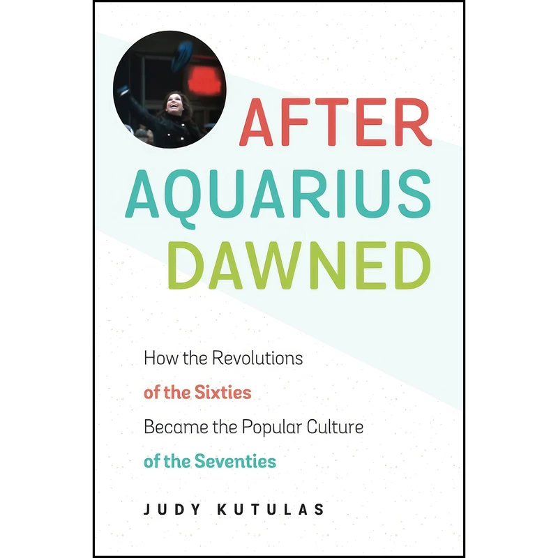 کتاب After Aquarius Dawned اثر Judy Kutulas انتشارات The University of North Carolina Press