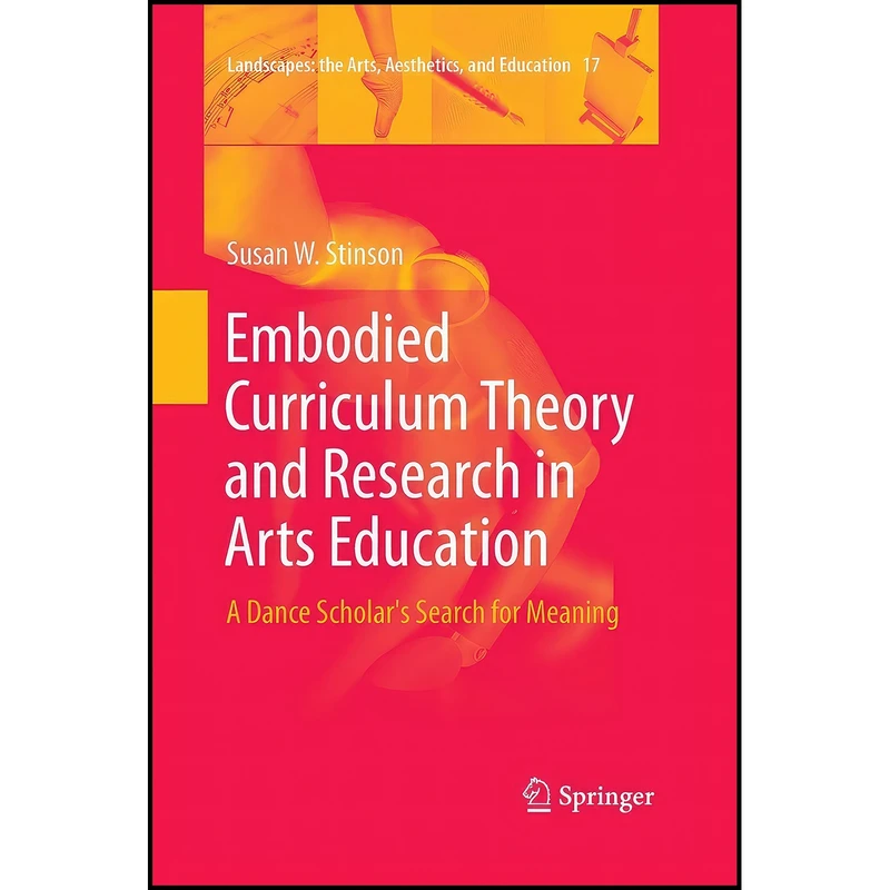 کتاب Embodied Curriculum Theory and Research in Arts Education اثر Susan W. Stinson انتشارات Springer