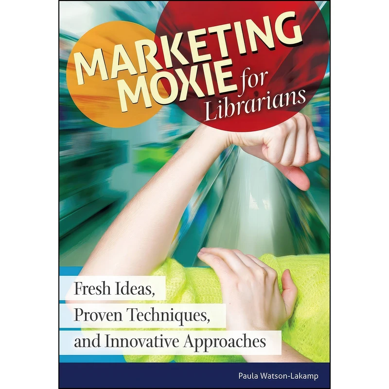 کتاب Marketing Moxie for Librarians اثر Paula Watson-Lakamp انتشارات Libraries Unlimited