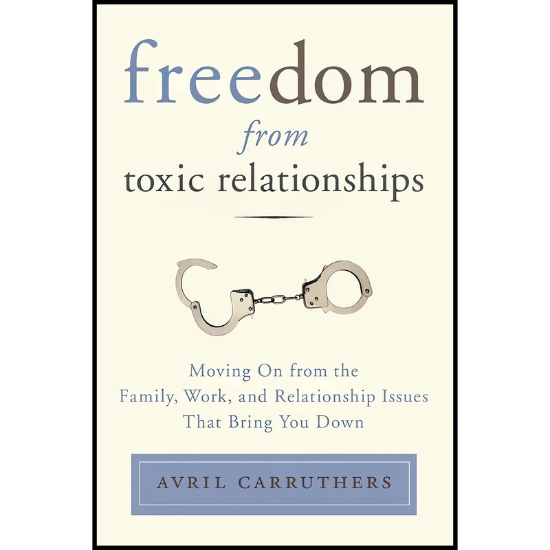 کتاب Freedom from Toxic Relationships اثر Avril Carruthers and Avril Carruthers انتشارات TarcherPerigee