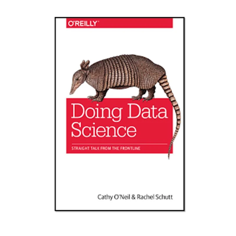 کتاب Doing Data Science: Straight Talk from the Frontline 1st Edition اثر Cathy O’Neil و Rachel Schutt انتشارات مؤلفین طلایی 