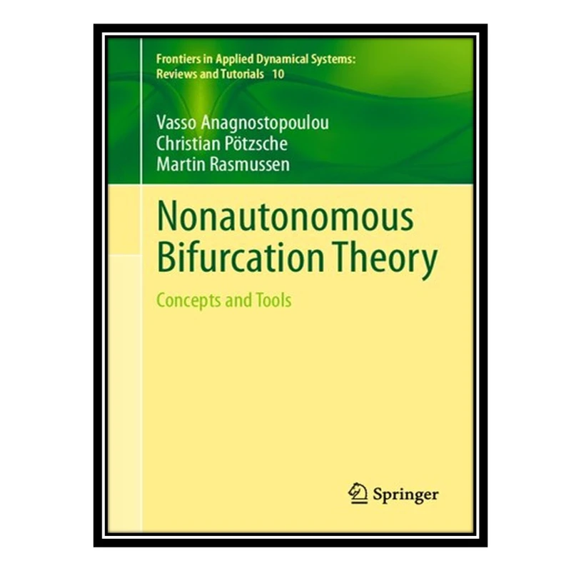 کتاب Nonautonomous Bifurcation Theory: Concepts and Tools اثر جمعی از نویسندگان انتشارات مؤلفین طلایی