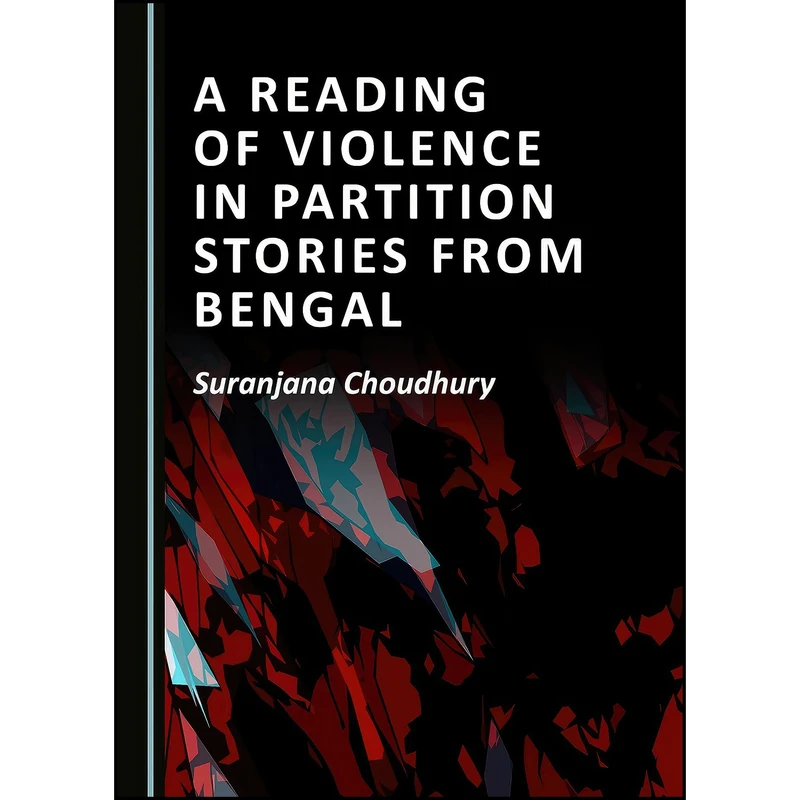 کتاب A Reading of Violence in Partition Stories from Bengal اثر Suranjana Choudhury انتشارات Cambridge Scholars Publishing