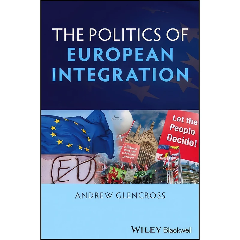 کتاب Politics of European Integration اثر Andrew Glencross انتشارات Wiley-Blackwell