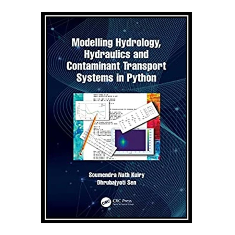 کتاب Modelling Hydrology, Hydraulics and Contaminant Transport Systems in Python اثر جمعی از نویسندگان انتشارات مؤلفین طلایی