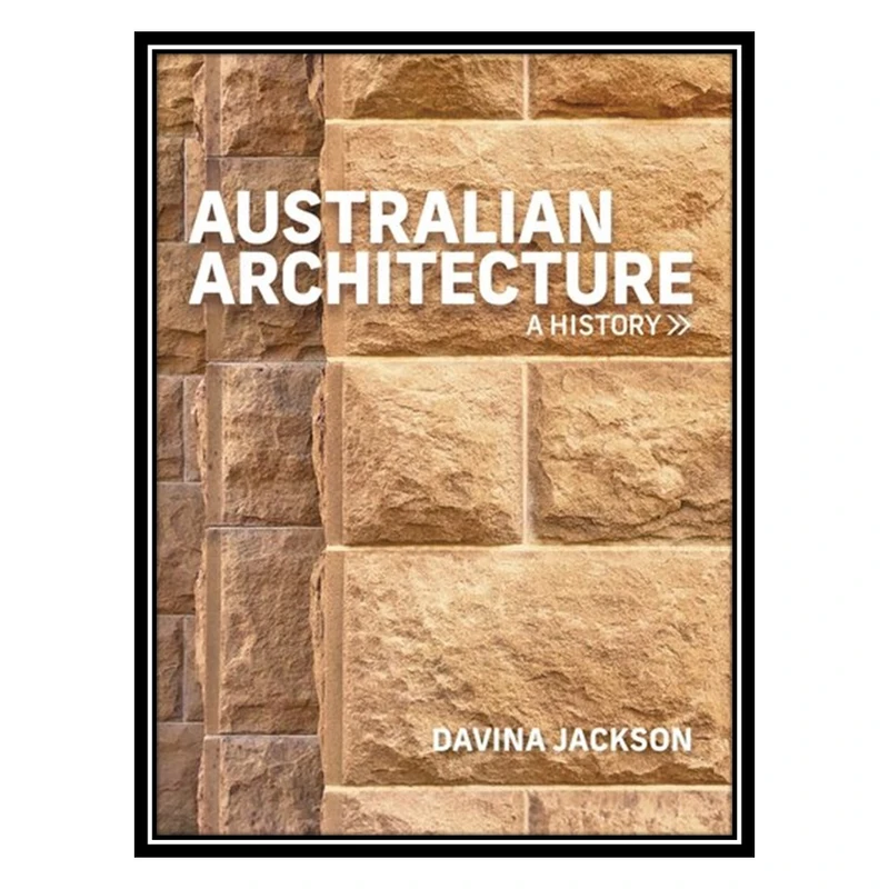 کتاب Australian Architecture: A History اثر Davina Jackson انتشارات مؤلفین طلایی